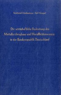 Produktbild: Die wirtschaftliche Bedeutung des Metallerzbergbaus und des Metallh&uuml;ttenwesens in der Bundesrepublik Deutschland.