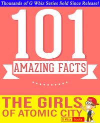 Produktbild: The Girls of Atomic City - 101 Amazing Facts You Didn't Know (GWhizBooks.com)