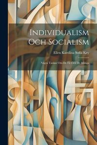 Produktbild: Individualism Och Socialism: N&aring;gra Tankar Om De F&aring; Och De M&aring;nga