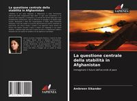 Produktbild: Sikander, A: Questione centrale della stabilit&agrave; in Afghanist