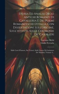 Produktbild: Storia Ed Analisi Degli Antichi Romanzi Di Cavalleria E Dei Poemi Romanzeschi D'italia, Con Dissertazioni Sull'origine, Sugl'istituti, Sulle Cerimonie
