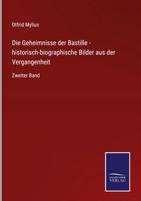 Produktbild: Die Geheimnisse der Bastille - historisch-biographische Bilder aus der Vergangenheit