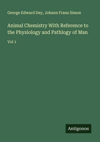 Produktbild: Animal Chemistry With Reference to the Physiology and Pathlogy of Man
