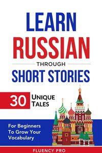 Produktbild: Learn Russian Through Short Stories: 30 Unique Tales For Beginners To Grow Your Vocabulary