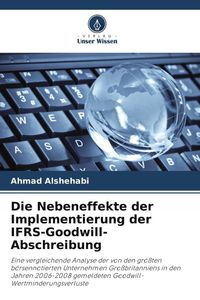 Produktbild: Die Nebeneffekte der Implementierung der IFRS-Goodwill-Abschreibung