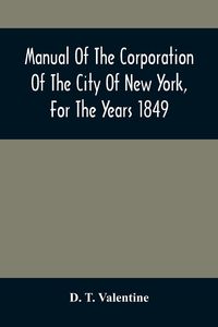Produktbild: Manual Of The Corporation Of The City Of New York, For The Years 1849