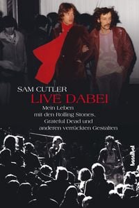 Produktbild: Live dabei - Mein Leben mit den Rolling Stones, Grateful Dead und anderen verr&uuml;ckten Gestalten