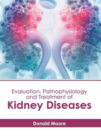 Produktbild: Evaluation, Pathophysiology and Treatment of Kidney Diseases