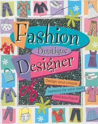 Produktbild: Fashion Boutique Designer: Design and Create Fashions for Your Own Mini-Boutique! [With Sticker(s) and Punch-Out(s) and Stencils and Fashion Design Ha