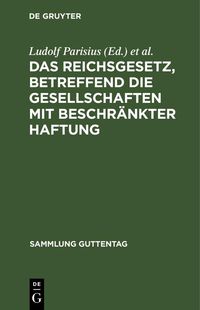 Produktbild: Das Reichsgesetz, betreffend die Gesellschaften mit beschr&auml;nkter Haftung