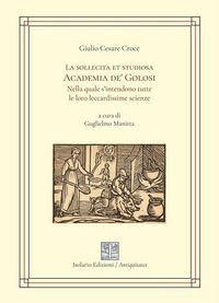 Produktbild: La sollecita et studiosa Academia de' Golosi nella quale s'intendono tutte le loro leccardissime scienze