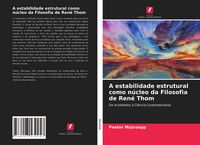 Produktbild: A estabilidade estrutural como n&uacute;cleo da Filosofia de Ren&eacute; Thom