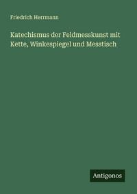 Produktbild: Katechismus der Feldmesskunst mit Kette, Winkespiegel und Messtisch