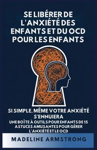 Produktbild: Se Lib&eacute;rer de l'Anxi&eacute;t&eacute; Des Enfants Et Du OCD Pour Les Enfants