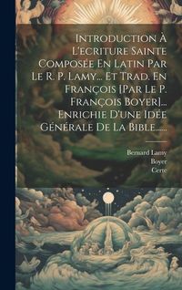 Produktbild: Introduction &Agrave; L'ecriture Sainte Compos&eacute;e En Latin Par Le R. P. Lamy... Et Trad. En Fran&ccedil;ois [par Le P. Fran&ccedil;ois Boyer]... Enrichie D'une Id&eacute;e G&eacute;n&eacute;ral