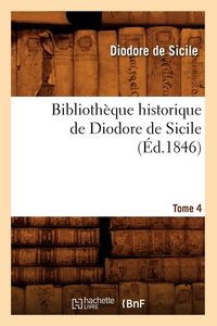 Produktbild: Biblioth&egrave;que historique de Diodore de Sicile. Tome 4 (&Eacute;d.1846)