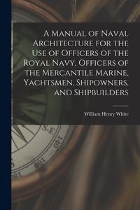 Produktbild: A Manual of Naval Architecture for the use of Officers of the Royal Navy, Officers of the Mercantile Marine, Yachtsmen, Shipowners, and Shipbuilders