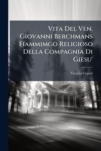 Produktbild: Vita Del Ven. Giovanni Berchmans Fiammimgo Religioso Della Compagnia Di Giesu'