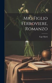Produktbild: Mio figlio ferroviere, romanzo