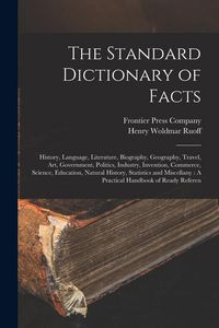 Produktbild: The Standard Dictionary of Facts: History, Language, Literature, Biography, Geography, Travel, Art, Government, Politics, Industry, Invention, Commerc