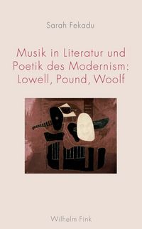 Produktbild: Musik in Literatur und Poetik des Modernism: Lowell, Pound, Woolf