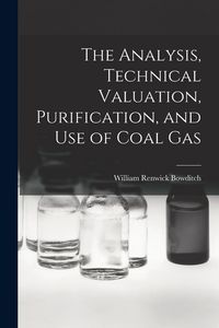 Produktbild: The Analysis, Technical Valuation, Purification, and Use of Coal Gas