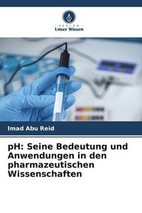 Produktbild: PH: Seine Bedeutung und Anwendungen in den pharmazeutischen Wissenschaften