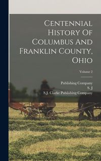 Produktbild: Centennial History Of Columbus And Franklin County, Ohio; Volume 2