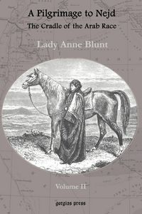 Produktbild: A Pilgrimage to Nejd, the Cradle of the Arab Race, a Visit to the Court of the Arab Emir, and Our Persian Campain (Unabridged Edition, Volume 2)