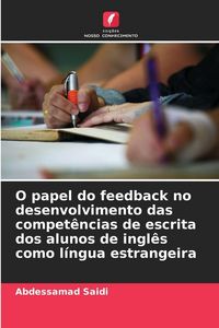 Produktbild: O papel do feedback no desenvolvimento das compet&ecirc;ncias de escrita dos alunos de ingl&ecirc;s como l&iacute;ngua estrangeira