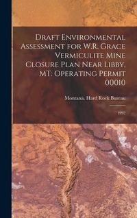 Produktbild: Draft Environmental Assessment for W.R. Grace Vermiculite Mine Closure Plan Near Libby, MT: Operating Permit 00010: 1992