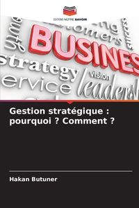 Produktbild: Gestion strat&eacute;gique : pourquoi ? Comment ?