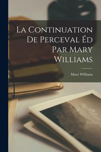 Produktbild: La Continuation de Perceval &eacute;d Par Mary Williams