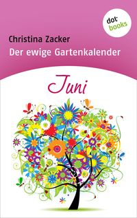Bild vom Artikel Der ewige Gartenkalender - Band 6: Juni vom Autor Christina Zacker