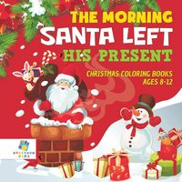Produktbild: The Morning Santa Left His Present | Christmas Coloring Books Ages 8-12