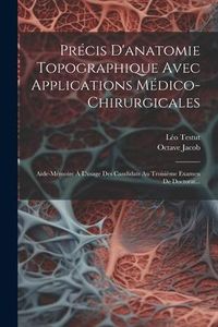Produktbild: Pr&eacute;cis D'anatomie Topographique Avec Applications M&eacute;dico-chirurgicales: Aide-m&eacute;moire &Agrave; L'usage Des Candidats Au Troisi&egrave;me Examen De Doctorat...