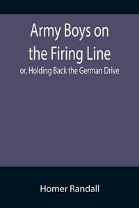 Produktbild: Army Boys on the Firing Line; or, Holding Back the German Drive