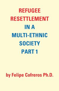 Produktbild: Refugee Resettlement in a Multi-Ethnic Society Part 1 by Felipe Cofreros Ph.D.