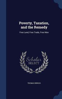 Produktbild: Poverty, Taxation, and the Remedy: Free Land, Free Trade, Free Men