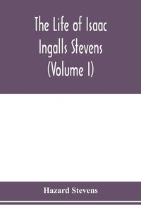 Produktbild: The life of Isaac Ingalls Stevens (Volume I)