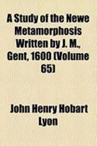 Produktbild: A Study of the Newe Metamorphosis Written by J. M., Gent, 1600 (Volume 65)