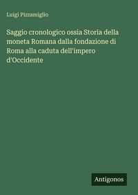 Produktbild: Saggio cronologico ossia Storia della moneta Romana dalla fondazione di Roma alla caduta dell'impero d'Occidente