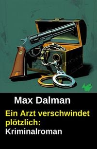 Produktbild: Ein Arzt verschwindet pl&ouml;tzlich: Kriminalroman