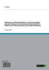 Produktbild: Merkmale und Besonderheiten von Lizenzvertr&auml;gen zwischen Akteuren der deutschen Filmwirtschaft im Rahmen der Filmverwertung und des Merchandising