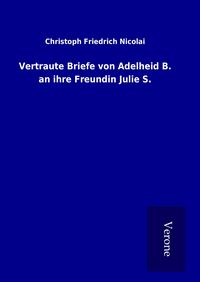 Produktbild: Vertraute Briefe von Adelheid B. an ihre Freundin Julie S.