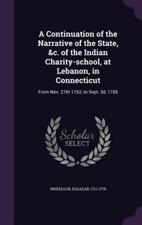 Produktbild: A Continuation of the Narrative of the State, &c. of the Indian Charity-school, at Lebanon, in Connecticut