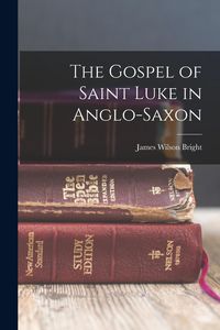 Produktbild: The Gospel of Saint Luke in Anglo-Saxon