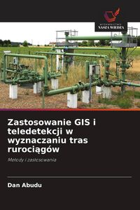 Produktbild: Zastosowanie GIS i teledetekcji w wyznaczaniu tras ruroci&iquest;g&oacute;w
