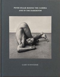 Produktbild: Peter Hujar Behind the Camera and in the Darkroom