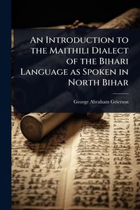 Produktbild: An Introduction to the Maithili Dialect of the Bihari Language as Spoken in North Bihar